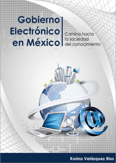 Haga clic aquí para descargar "Gobierno electrónico en México" Libro "Gobierno electrónico en México", escrito por la maestra Korina Velázquez